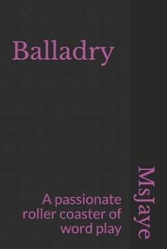 Balladry: A Passionate Roller Coaster of Word Play - Jaye, Ms