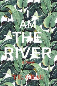 I Am The River - Grau, T. E.