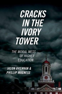 Cracks in the Ivory Tower - Brennan, Jason (Professor of Strategy, Ethics, and Public Policy, Pr; Magness, Phillip (Senior Research Fellow, Senior Research Fellow, Am