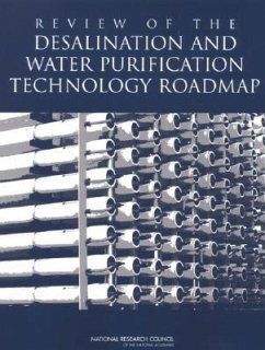 Review of the Desalination and Water Purification Technology Roadmap - National Research Council; Division On Earth And Life Studies; Water Science And Technology Board; Committee to Review the Desalination and Water Purification Technology Roadmap