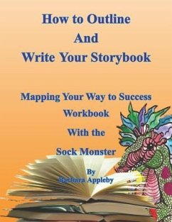 How to Outline and Write Your Storybook: Mapping Your Way to Success Work Book with the Sock Monster - Appleby, Barbara