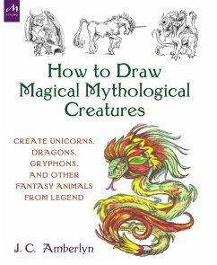 How to Draw Magical Mythological Creatures - Amberlyn, J C