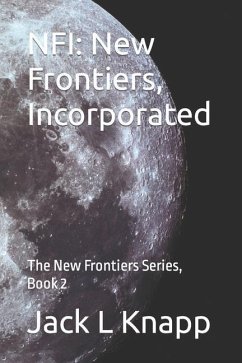 Nfi: New Frontiers, Incorporated: The New Frontiers Series, Book 2 - Knapp, Jack L.