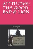 Attitudes: The Good Bad & Lion