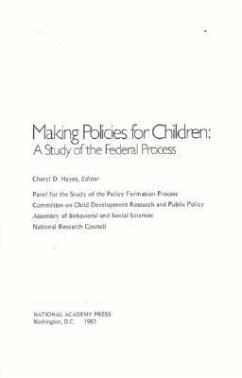 Making Policies for Children - National Research Council; Division of Behavioral and Social Sciences and Education; Commission on Behavioral and Social Sciences and Education; Committee on Child Development Research and Public Policy; Panel for the Study of the Policy Formation Process