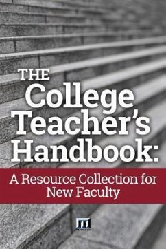 The College Teacher's Handbook: A Resource Collection for New Faculty - Magna Publications Incorporated