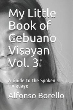 My Little Book of Cebuano Visayan Vol. 3: A Guide to the Spoken Language - Borello, Alfonso