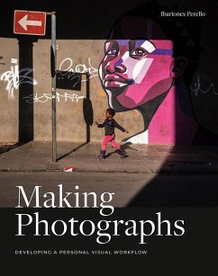 Making Photographs: Developing a Personal Visual Workflow - Perello, Ibarionex