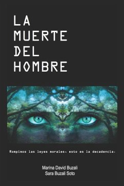 La Muerte del Hombre: Rompimos Las Leyes Morales, Esto Es La Decadencia - Buzali Soto, Sara; Buzali, Marina David