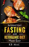 Intermittent Fasting and Ketogenic Diet Made Easy: How to Lose Weight and Fat Fast and Safe and Keto Meal Plan