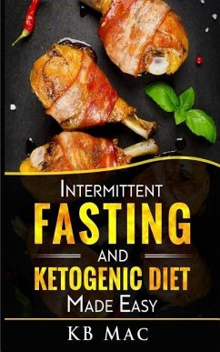 Intermittent Fasting and Ketogenic Diet Made Easy: How to Lose Weight and Fat Fast and Safe and Keto Meal Plan - Mac, Kb