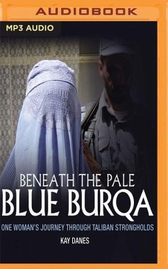 Beneath the Pale Blue Burqua: One Woman's Journey Through Taliban Strongholds - Danes, Kay