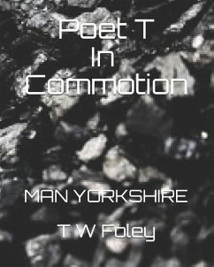 Poet T in Commotion: Man Yorkshire - Foley, T. W.