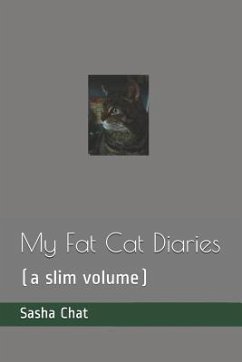 My Fat Cat Diaries: (a Slim Volume) - Chat, Sasha