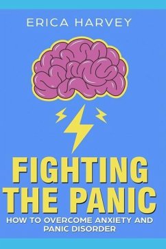 Fighting the Panic: How to Overcome Anxiety and Panic Disorder - Harvey, Erica