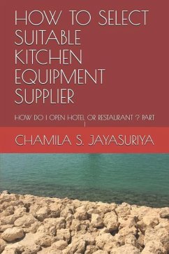 How to Select Suitable Kitchen Equipment Supplier: How Do I Open Hotel or Restaurant ? Part I - S. Jayasuriya, Chamila