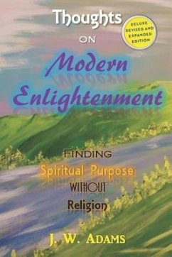 Thoughts on Modern Enlightenment: Finding Spiritual Purpose Without Religion (Deluxe Revised and Expanded Edition) - Adams, J. W.