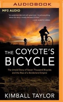 The Coyote's Bicycle: The Untold Story of Seven Thousand Bicycles and the Rise of a Borderland Empire - Taylor, Kimball