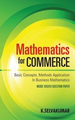 Mathematics for Commerce: Basic Concepts, Methods Application in Business Mathematics - Selvakumar