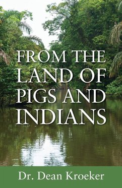 From the Land of Pigs and Indians - Kroeker, Dean