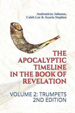 The Apocalyptic Timeline in the Book of Revelation: Volume 2: Trumpets - Lee, Caleb; Stephen, Azaria; Johnson, Andronicus