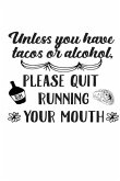 Unless you have Tacos or Alcohol, Please Quit Running Your Mouth