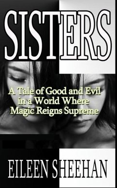 Sisters: A Tale of Good and Evil in a World Where Magic Reigns Supreme - Sheehan, Eileen