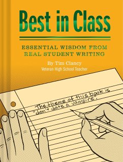 Best in Class: Essential Wisdom from Real Student Writing (Humor Books, Funny Books for Teachers, Unique Books) - Clancy, Tim