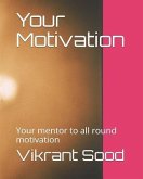 Your Motivation: Your mentor to all round motivation