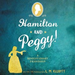 Hamilton and Peggy!: A Revolutionary Friendship - Elliott, L. M.