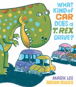 What Kind of Car Does a T. Rex Drive? - Lee, Mark