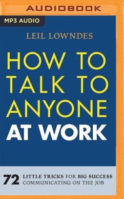 How to Talk to Anyone at Work: 72 Little Tricks for Big Success Communicating on the Job - Lowndes, Leil