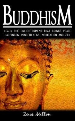 Buddhism: Learn the Enlightenment That Brings Peace. - Happiness, Mindfulness, Meditation & Zen - Milton, Zeus