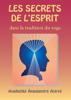 Les Secrets de l'esprit dans la tradition du yoga - Anandamitra, Avadhutika Acarya