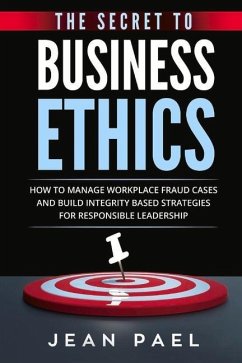 The Secret to Business Ethics: How to Manage Workplace Fraud Cases and Build Integrity-Based Strategies for Responsible Leadership Volume 1 - Pael, Jean