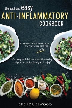 The Quick and Easy Anti-Inflammatory Cookbook: 90+ Quick and Easy Mouthwatering Recipes the Entire Family Will Enjoy - Elwood, Brenda