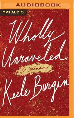 Wholly Unraveled: A Memoir - Burgin, Keele