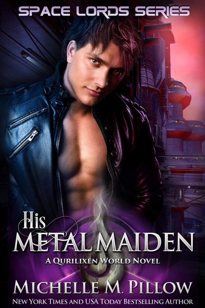 His Metal Maiden: A Qurilixen World Novel (Space Lords, #3) (eBook, ePUB) His Metal Maiden: A Qurilixen World Novel (Space Lords, #3) (eBook, ePUB)