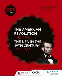 OCR A Level History: The American Revolution 1740-1796 and The USA in the 19th Century 1803-1890 (eBook, ePUB) - Wells, Mike; Fellows, Nicholas