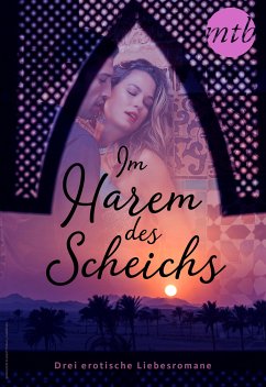 Im Harem des Scheichs - drei erotische Liebesromane (eBook, ePUB) - Kaye, Marguerite