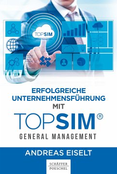 Erfolgreiche Unternehmensführung mit TOPSIM - General Management (eBook, PDF) - Eiselt, Andreas