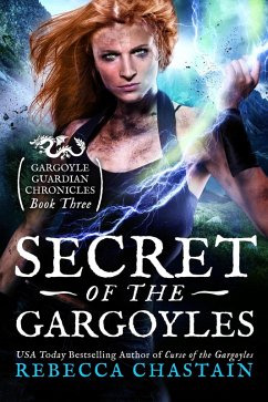 Secret of the Gargoyles (Gargoyle Guardian Chronicles, #3) (eBook, ePUB) - Chastain, Rebecca