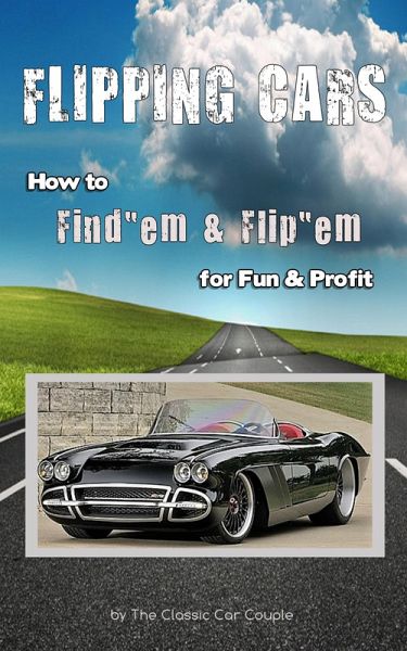 Flipping Cars, How to Find'em & Flip'em for Fun & Profit (eBook, ePUB) Flipping Cars, How to Find'em & Flip'em for Fun & Profit (eBook, ePUB)