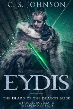 Eydis: The Island of the Dragon Bride (The Legend of Eydis, #0) (eBook, ePUB) - Johnson, C. S.