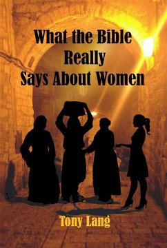 What the Bible Really Says About Women (eBook, ePUB) - Lang, Tony