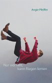 Nur wer fällt, kann fliegen lernen (eBook, ePUB)