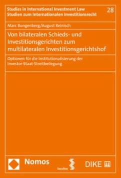 Von bilateralen Schieds- und Investitionsgerichten zum multilateralen Investitionsgerichtshof - Bungenberg, Marc;Reinisch, August
