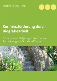 Resilienzförderung durch Biografiearbeit - Kellner-Fichtl, Martina
