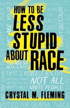 How to Be Less Stupid About Race (eBook, ePUB) - Fleming, Crystal M.