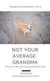 Not Your Average Grandma: The Story of a Little Senior Rescue Dog With Big Life Lessons (eBook, ePUB)